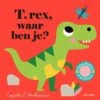 T-rex, Waar Ben Je? 18 Mnd+ 1 T-rex, Waar Ben Je? 18 Mnd+ -Beste Speelgoed Winkel T rex waarbenje9789025772598