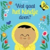 Wat Gaat Het Kindje Doen? 1 Jr+ -Beste Speelgoed Winkel Watgaathetkindjedoen1jr 9789025773328