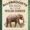 Het Allermooiste Boek Over Wilde Dieren 8 Jr+